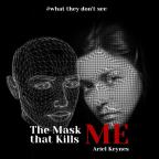 The Mask That Kills ME by Ariel Keynes